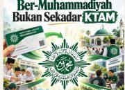 Komitmen Ber-Muhammadiyah, Bukan Sekadar KTAM